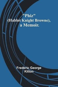 bokomslag Phiz (Hablot Knight Browne), a Memoir.
