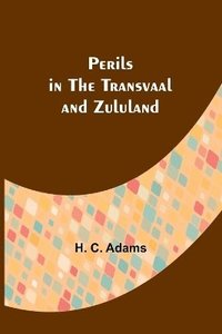 bokomslag Perils in the Transvaal and Zululand