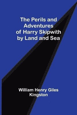 bokomslag The Perils and Adventures of Harry Skipwith by Land and Sea