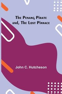 bokomslag The Penang Pirate and, The Lost Pinnace