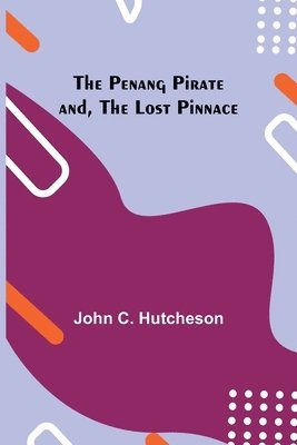 The Penang Pirate and, The Lost Pinnace 1