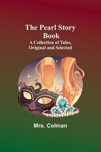 bokomslag The Pearl Story Book ;A Collection of Tales, Original and Selected