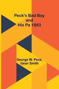 bokomslag Peck's Bad Boy and His Pa 1883
