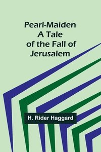 bokomslag Pearl-Maiden A Tale of the Fall of Jerusalem