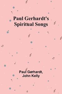 bokomslag Paul Gerhardt's Spiritual Songs