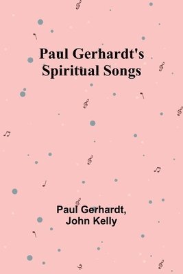 Paul Gerhardt's Spiritual Songs 1