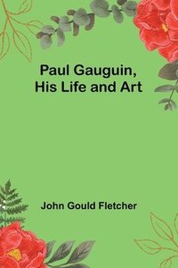 bokomslag Paul Gauguin, His Life and Art