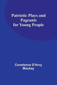 bokomslag Patriotic Plays and Pageants for Young People