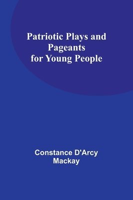 bokomslag Patriotic Plays and Pageants for Young People