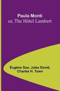 bokomslag Paula Monti; or, The Hôtel Lambert
