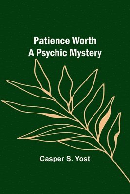 Patience Worth A Psychic Mystery 1