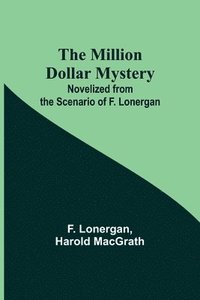bokomslag The Million Dollar Mystery; Novelized from the Scenario of F. Lonergan
