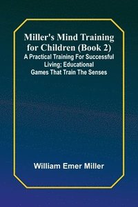 bokomslag Miller's Mind training for children (Book 2) ; A practical training for successful living; Educational games that train the senses