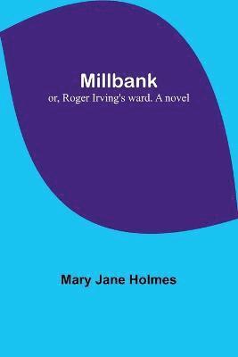 bokomslag Millbank; or, Roger Irving's ward. A novel