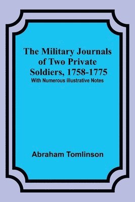 bokomslag The Military Journals of Two Private Soldiers, 1758-1775; With Numerous Illustrative Notes