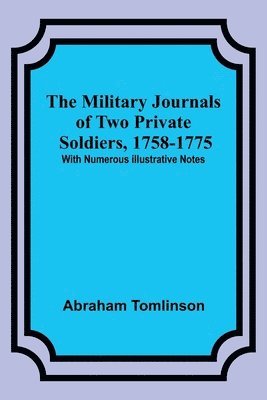 bokomslag The Military Journals of Two Private Soldiers, 1758-1775; With Numerous Illustrative Notes