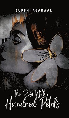 Surbhi Agarwal - Rose With a Hundred Petals, Inbunden