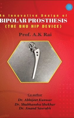 bokomslag An innovative design of bipolar prosthesis THE BHU HIP DEVICE