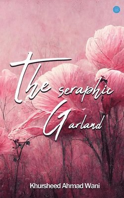 Khursheed Ahmad Wani - SERAPHIC GARLAND, Häftad