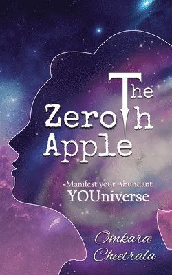 bokomslag The Zeroth Apple  Manifest your Abundant YOUniverse