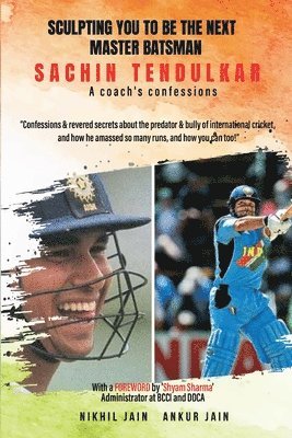 bokomslag Sculpting YOU to be the next master batsman Sachin Tendulkar A coach s confessions