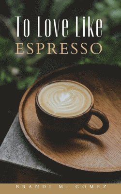 bokomslag To Love Like Espresso