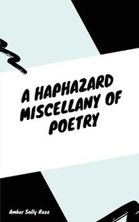 bokomslag A Haphazard Miscellany of Poetry