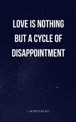 love is nothing but a cycle of disappointment 1