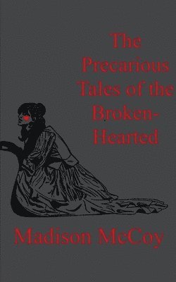 bokomslag The Precarious Tales of the Broken Hearted