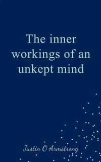 bokomslag The inner workings of an unkept mind