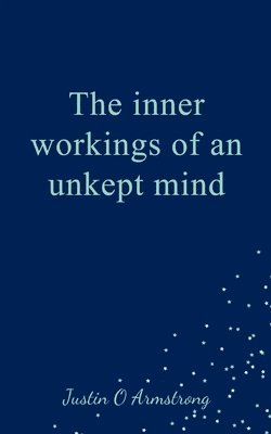 The inner workings of an unkept mind 1
