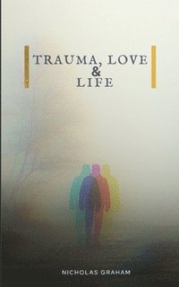 bokomslag Trauma, Love, and Life