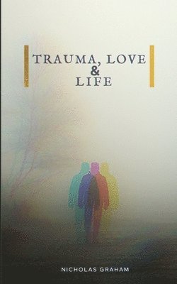 bokomslag Trauma, Love, and Life