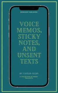 bokomslag Voice Memos, Sticky Notes, and Unsent Texts