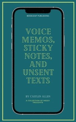 bokomslag Voice Memos, Sticky Notes, and Unsent Texts