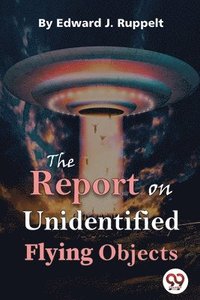bokomslag The Report on Unidentified Flying Objects