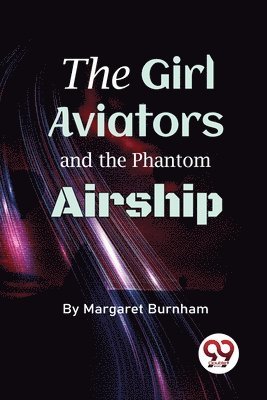 bokomslag Girl Aviators and the Phantom Airship