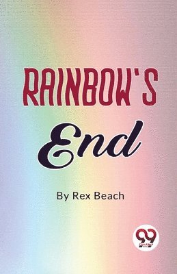 Rex Beach - Rainbow's End, Häftad