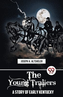 Joseph A. Altsheler - Young Trailers a Story of Early Kentucky, Häftad