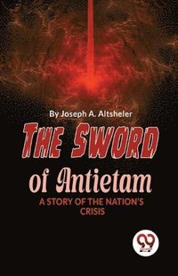 bokomslag Sword of Antietam a Story of the Nation?S Crisis
