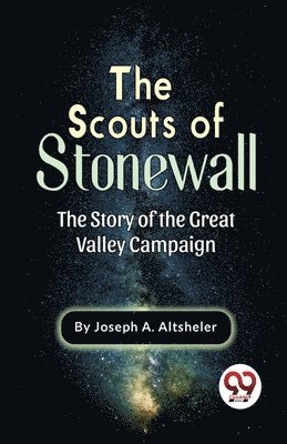 Scouts of Stonewall the Story of the Great Valley Campaign