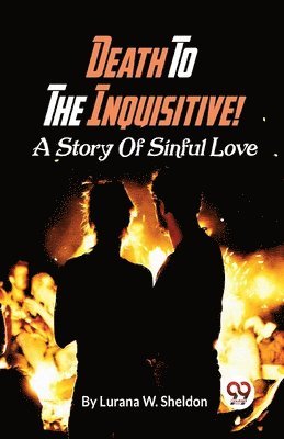 bokomslag Death to the Inquisitive! a Story of Sinful Love