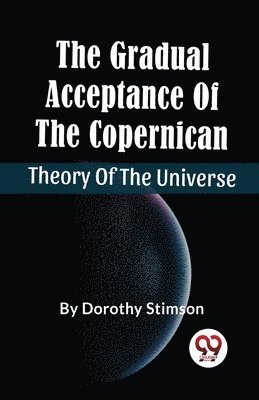 Dorothy Stimson - Gradual Acceptance of the Copernican Theory of the Universe, Häftad