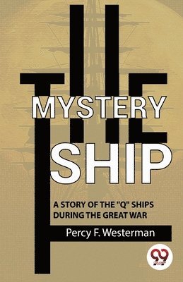 bokomslag Mystery Ship a Story of the "Q" Ships During the Great War