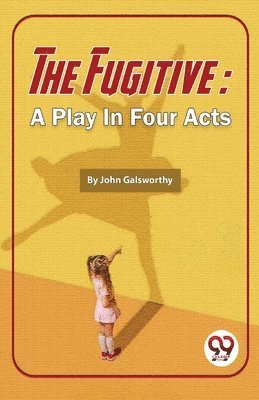 John Galsworthy - Fugitive, Häftad