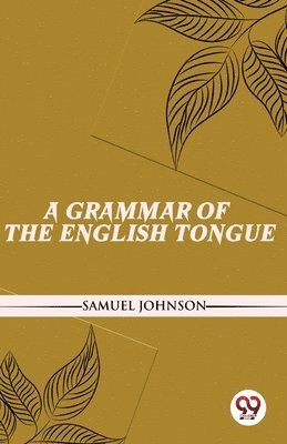 bokomslag A Grammar of the English Tongue