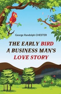 bokomslag The Early Bird a Business Man's Love Story