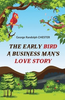 George Randolph Chester - Early Bird a Business Man's Love Story, Häftad