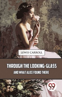 Through the Looking-Glass and What Alice Found There 1