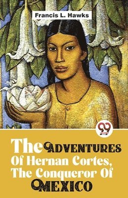 bokomslag Adventures of Hernan Cortes, the Conqueror of Mexico